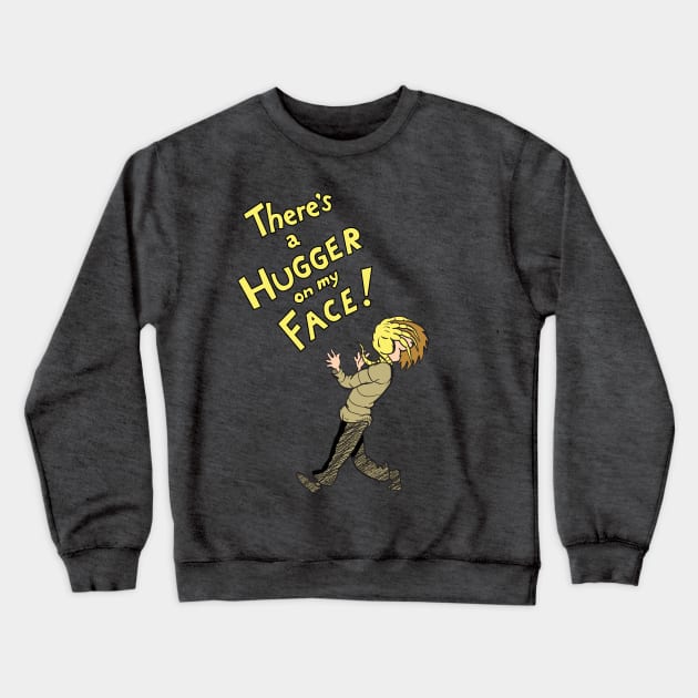 Theres A Hugger On My Face Crewneck Sweatshirt by Ratigan